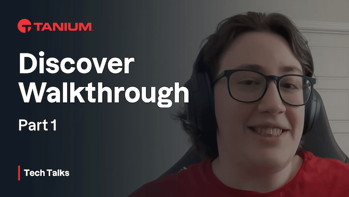 Discover Walkthrough - Tanium Tech Talks #63
