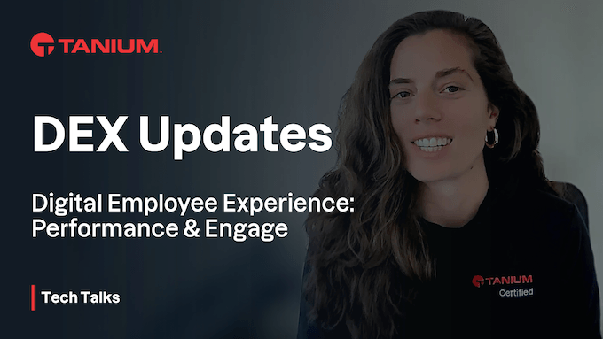Neuigkeiten in Tanium Digital Employee Experience (DEX) – Tanium Tech Talks #96