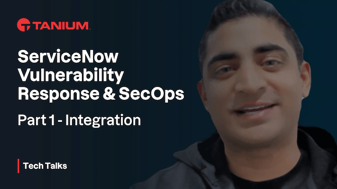 Tanium Security Operations für ServiceNow: Eine Integration für Schwachstellenreaktion und SecOps – Tanium Tech Talks #91