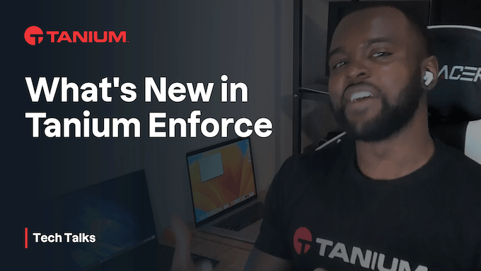 Was gibt es Neues in Tanium Enforce? - Tech Talks #57