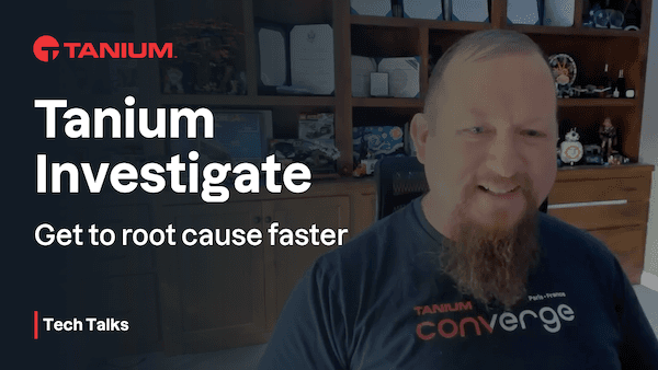 Tanium Investigate: Schneller zur Ursache gelangen – Tanium Tech Talks #73